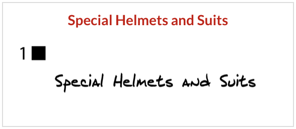 Special Helmets and Suits